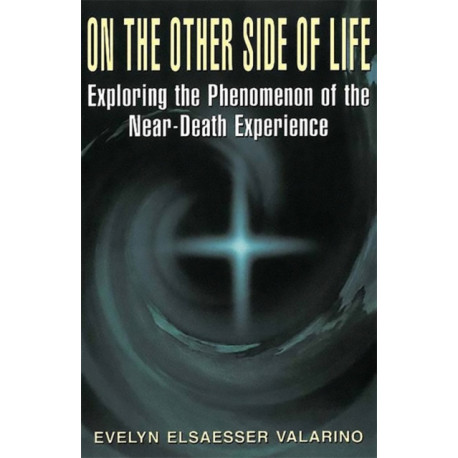 On The Other Side Of Life: Exploring The Phenomenon Of The Near-death Experience