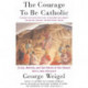 The Courage To Be Catholic: Crisis, Reform And The Future Of The Church