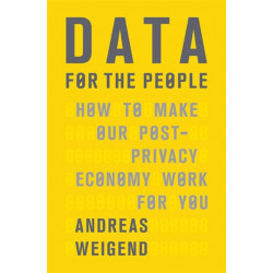 Data for the People: How to Make Our Post-Privacy Economy Work for You