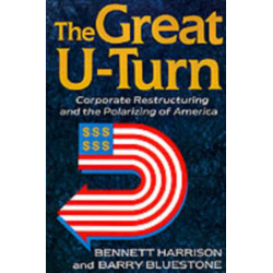 The Great U-turn: Corporate Restructuring And The Polarizing Of America