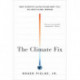 The Climate Fix: What Scientists and Politicians Won't Tell You About Global Warming