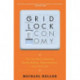 The Gridlock Economy: How Too Much Ownership Wrecks Markets, Stops Innovation, and Costs Lives