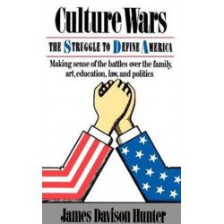 Culture Wars: The Struggle To Control The Family, Art, Education, Law, And Politics In America
