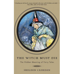 The Witch Must Die: The Hidden Meaning of Fairy Tales