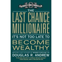 The Last Chance Millionaire: It's Not Too Late to Become Wealthy