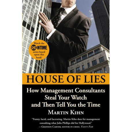 House Of Lies: How Management Consultants Steal Your Watch and Then Tell You the Time