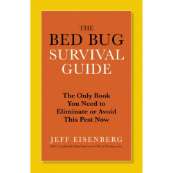 The Bed Bug Survival Guide: The Only Book You Need to Avoid or Eliminate This Pest Now