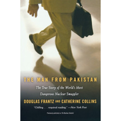 The Man From Pakistan: The True Story of the World's Most Dangerous Nuclear Smuggler