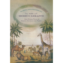 The Medici Giraffe: And Other Tales of Exotic Animals and Power