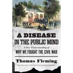 A Disease in the Public Mind: A New Understanding of Why We Fought the Civil War