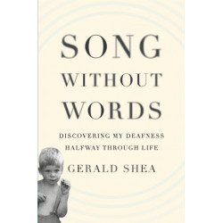 Song Without Words: Discovering My Deafness Halfway through Life