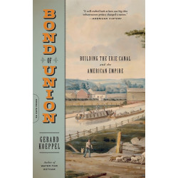 Bond of Union: Building the Erie Canal and the American Empire