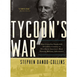 Tycoon's War: How Cornelius Vanderbilt Invaded a Country to Overthrow America's Most Famous Military Adventurer