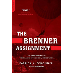 The Brenner Assignment: The Untold Story of the Most Daring Spy Mission of World War II