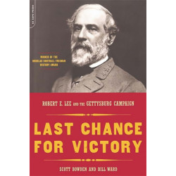 Last Chance For Victory: Robert E. Lee And The Gettysburg Campaign