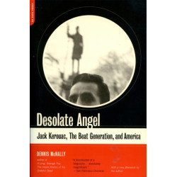 Desolate Angel: Jack Kerouac, The Beat Generation, And America