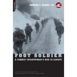 Foot Soldier: A Combat Infantryman's War In Europe