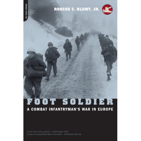 Foot Soldier: A Combat Infantryman's War In Europe