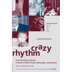 Crazy Rhythm: From Brooklyn And Jazz To Nixon's White House, Watergate, And Beyond