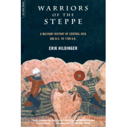 Warriors Of The Steppe: Military History Of Central Asia, 500 BC To 1700 AD