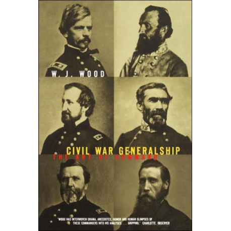 Civil War Generalship: The Art Of Command