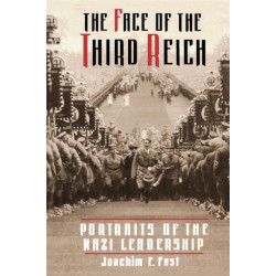 The Face Of The Third Reich: Portraits Of The Nazi Leadership