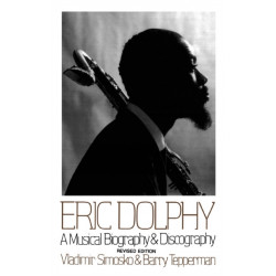 Eric Dolphy: A Musical Biography And Discography