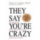 They Say You're Crazy: How The World's Most Powerful Psychiatrists Decide Who's Normal
