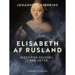 Elisabeth af Rusland. Historisk skuespil i fem akter
