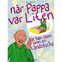 När pappa var liten, var han liten som en tändsticka