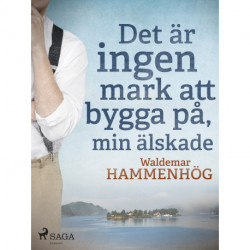 Det är ingen mark att bygga på, min älskade