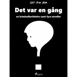 Det var en gång: en kriminalberättelse samt fyra noveller