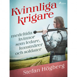 Kvinnliga krigare: medeltida kvinnor som ledare, konstnärer och soldater