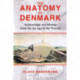The Anatomy of Denmark: Archaeology and History from the Ice Age to the Present