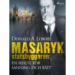 Masaryk - statsbyggaren: en hjälte för sanning och rätt