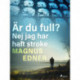 Är du full? Nej jag har haft stroke