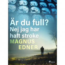 Är du full? Nej jag har haft stroke