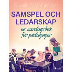 Samspel och ledarskap: en vardagsbok för pedagoger