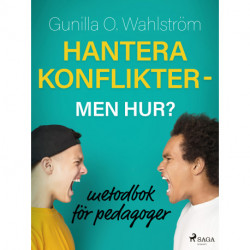 Hantera konflikter - men hur?: metodbok för pedagoger
