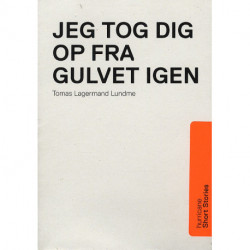 JEG TOG DIG OP FRA GULVET IGEN: Short Stories