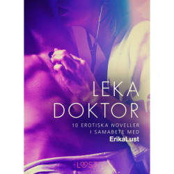 Leka doktor - 10 erotiska noveller i samarbete med Erika Lust