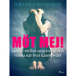 Möt mej! : samtal mellan ungdomar och vuxna när livet känns svårt