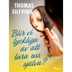 Blir vi lyckliga av att lura oss själva?