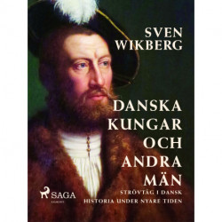 Danska kungar och andra män : strövtåg i dansk historia under nyare tiden