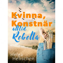 Kvinna, konstnär, alltid Rebella