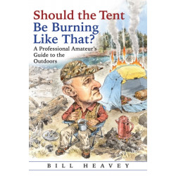 Should the Tent Be Burning Like That?: A Professional Amateur's Guide to the Outdoors