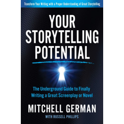 Your Storytelling Potential: The Underground Guide to Finally Writing a Great Screenplay or Novel