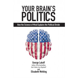 Your Brain's Politics: How the Science of Mind Explains the Political Divide
