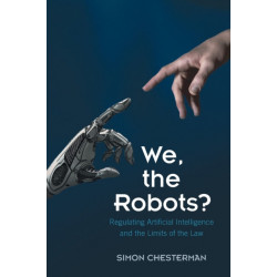 We, the Robots?: Regulating Artificial Intelligence and the Limits of the Law