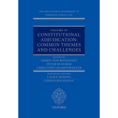 The Max Planck Handbooks in European Public Law: Volume IV: Constitutional Adjudication: Common Themes and Challenges